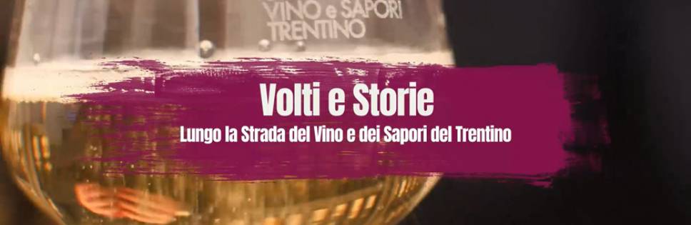 FACES AND STORIES ALONG THE WINE AND FLAVORS OF TRENTINO ROAD THE PROJECT WITH TRENTINO TV STARTS